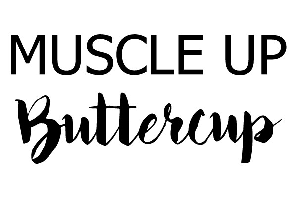 Muscle Up Buttercup