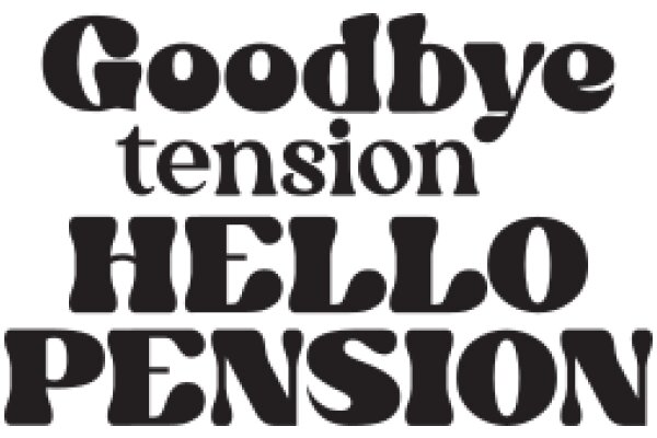 Goodbye Tension, Hello Pension: A Sign of Retirement
