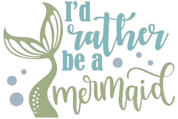 I'd Rather Be a Mermaid.