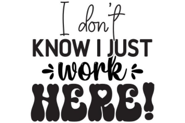 A Humorous Sign: 'I Don't Know I Just Work Here!'