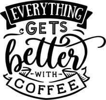 Everything Gets Better with Coffee: A Celebration of the World's Favorite Beverage