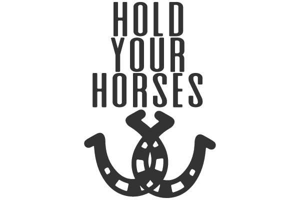 HOLD YOUR HORSES