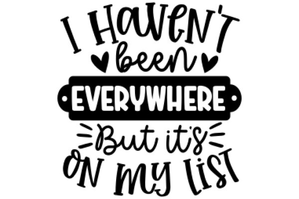I Haven't Been Everywhere, But It's on My List: A Playful Affirmation for Travel Enthusiasts