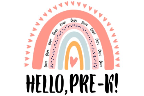 A Colorful Rainbow with the Words 'Hello, Pre-K!' and a Heartfelt Greeting