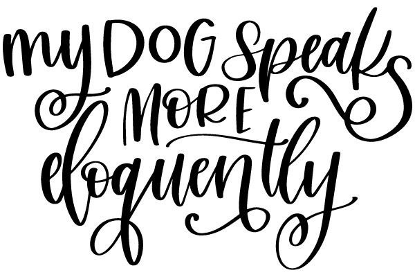 My Dog Speaks More Eloquenty