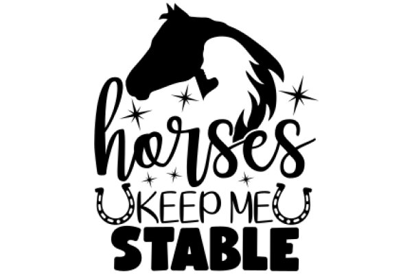 Horses Keep Me Stable: A Playful Emblem of Equine Companionship