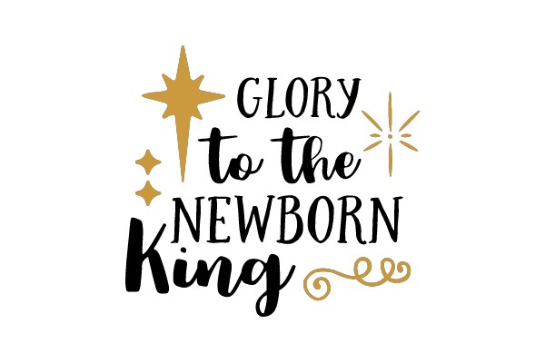 GLORY to the NEWBORN KING