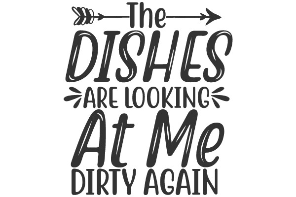 The Dishes Are Looking At Me Dirty Again