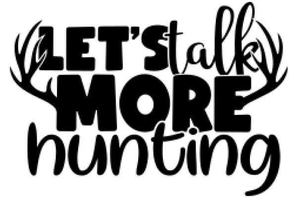 Let's Talk More Hunting: A Guide to the World of Hunting
