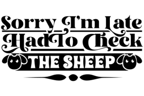Sorry, I'm Late Had to Check the Sheep