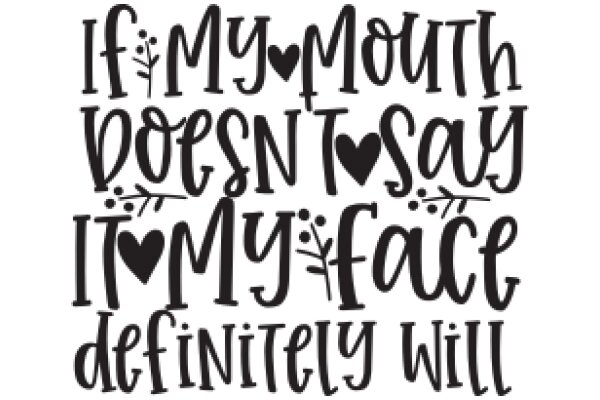 A Playful Affirmation: 'If My Mouth Doesn't Say It, My Face Will Definitely Will'