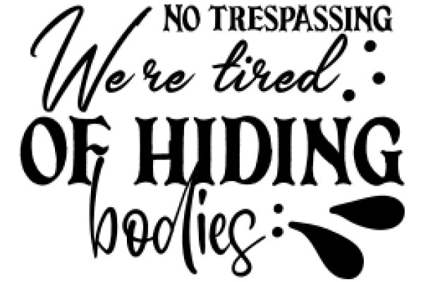 No Trespassing: We're Tired of Hiding Bodies
