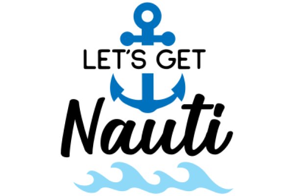 Let's Get Nauti: A Guide to Navigating Life's Waters