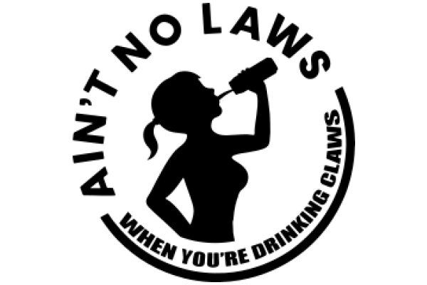 Ain't No Laws When You're Drinking Claws