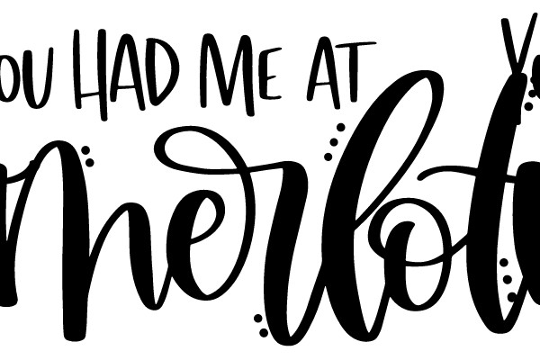 You Had Me At Merlot