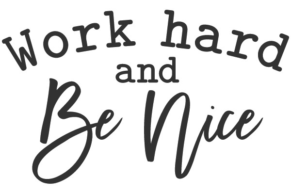 Work hard and Be Nice