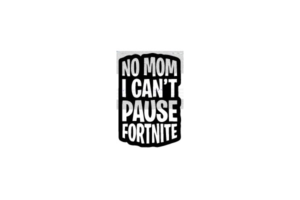 No Mom, I Can't Pause Fortnite