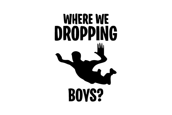 Where We Droppin' Boys?