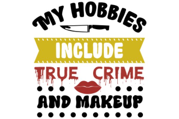 My Hobbies Include True Crime and Makeup: A Graphic Design Showcasing Personal Interests