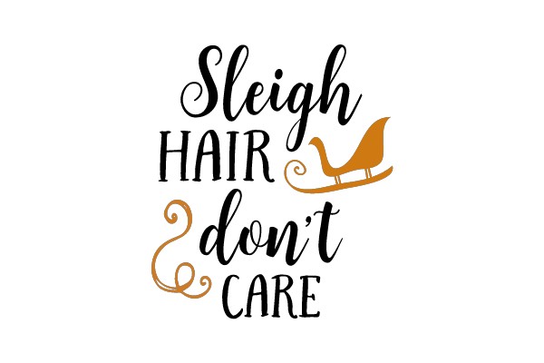 Sleigh Hair Don't Care