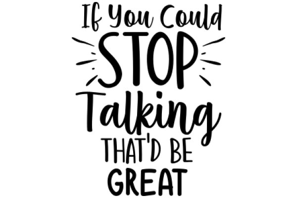 A Humorous Sign: 'If You Could Stop Talking That'd Be Great'