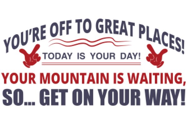 A Sign of Encouragement: 'You're Off to Great Places! Today is Your Day! Your Mountain is Waiting, So... Get on Your Way!'