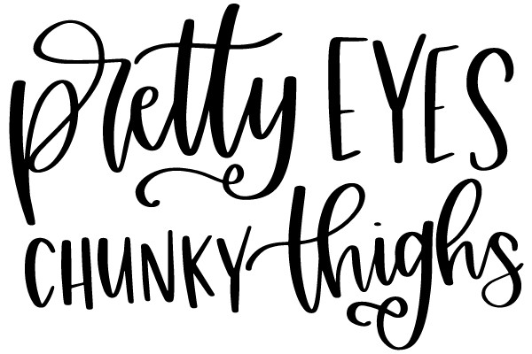 Pretty Eyes Chunky Thighs