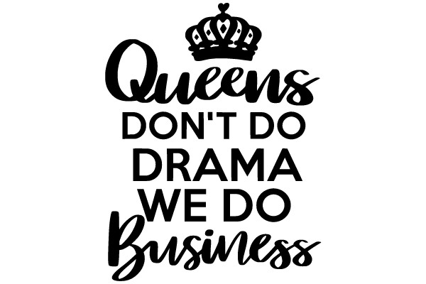 Queens Don't Do Drama, We Do Business