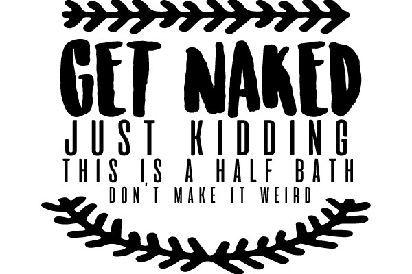 Get Naked Just Kidding This Is a Half Bath Don't Make It Weird