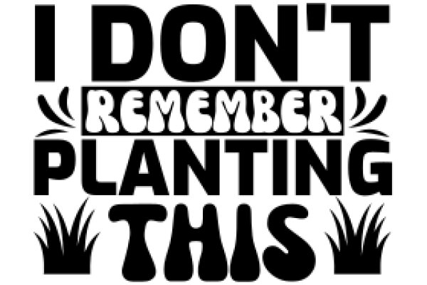 I Don't Remember Planting This