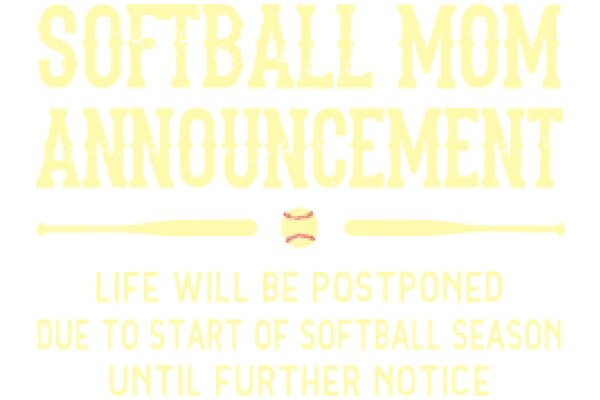 Softball Mom Announcement: Life Will Be Postponed Due to Start of Softball Season Until Further Notice