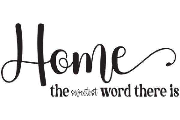 Home: The Sweetest Word There Is