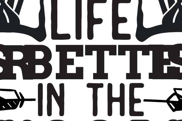 Life Is Better In The Woods