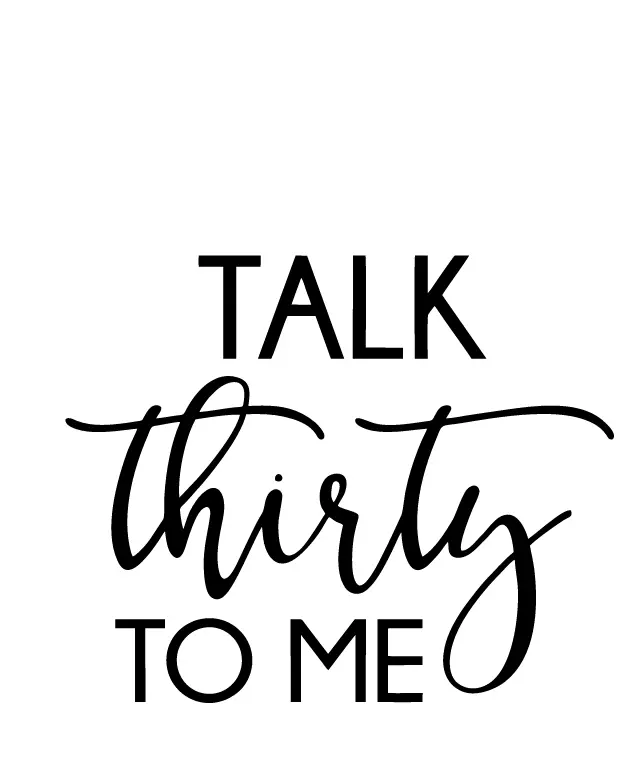Inspirational Quote: Talk Thirty to Me
