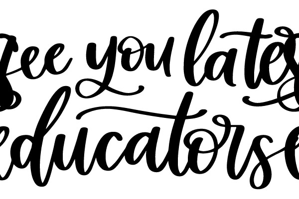 See you later educators