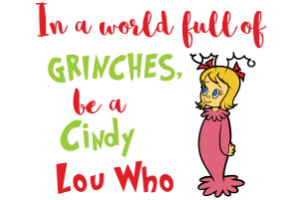 In a World Full of Grinches, Be a Cindy Lou Who