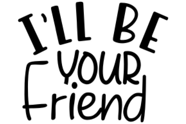 A Friendly Greeting: 'I'll Be Your Friend'