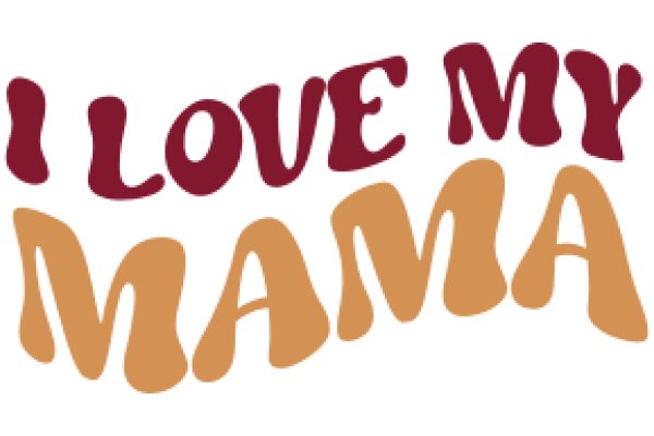 A Heartfelt Message: 'I Love My Mama' in Stylized Lettering