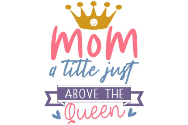 Mom, a Title Just for You: Above the Queen