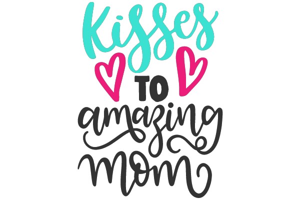 Kisses to Amazing Mom