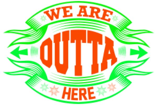 Vibrant Sign for a Business or Event: 'We Are Outta Here' with a Stylish Design