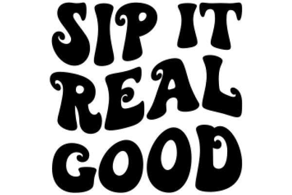 Sip It Real Good: A Playful Invitation to Enjoy Life's Simple Pleasures