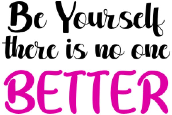 Empowerment Quote: 'Be Yourself There Is No One Better Than You'