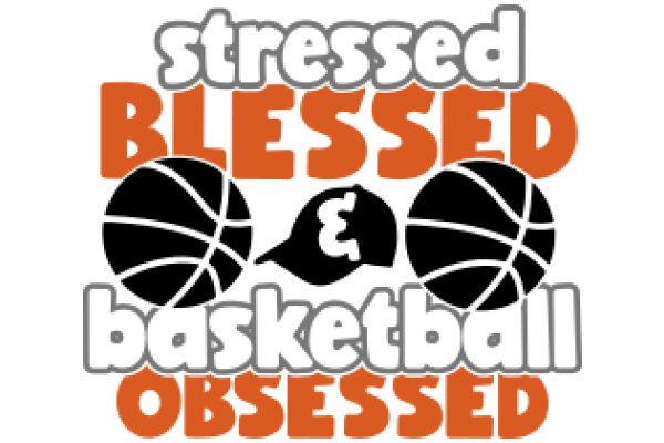 Stressed, Blessed, Basketball Obsessed
