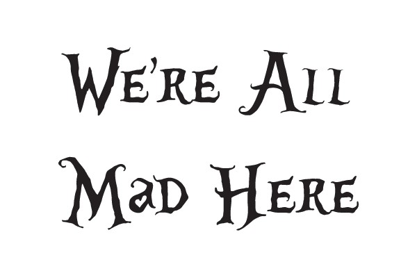 We're All Mad Here