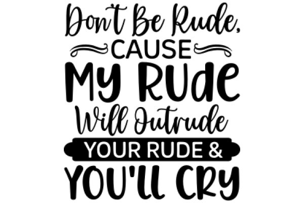 A Humorous Sign: 'Don't Be Rude, Cause My Rude Will Outtrude Your Rude & You'll Cry'