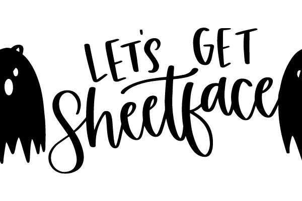 Let's Get Sheetfaced