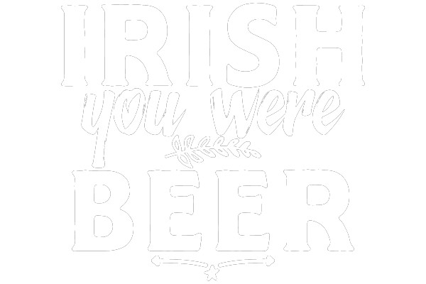 Embracing Irish Spirit with a Touch of Humor: 'Irish You Were Beer' Design