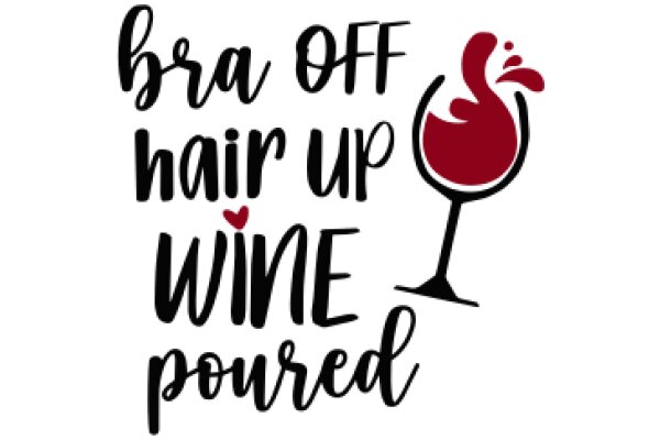 Bra Off Hair Up Wine Pour: A Graphic Design for a T-Shirt