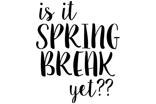 Is it Spring Break Yet??